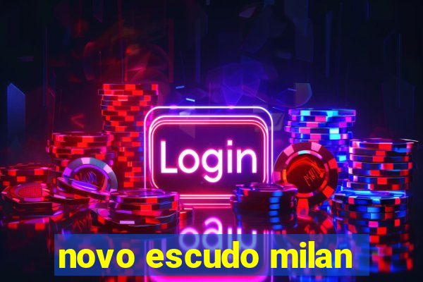 novo escudo milan