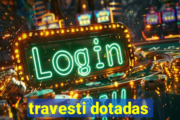 travesti dotadas