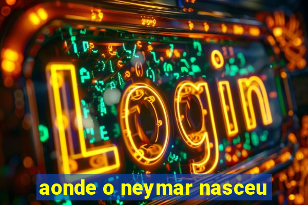aonde o neymar nasceu