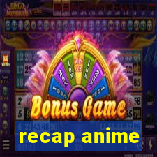 recap anime