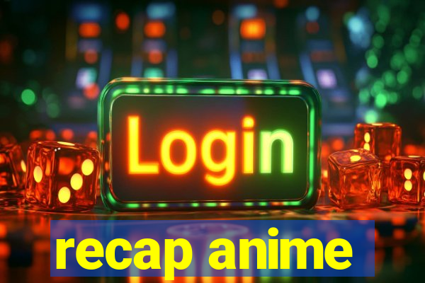 recap anime