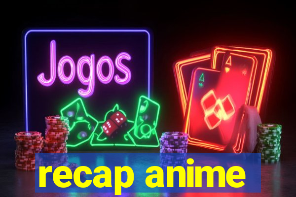recap anime