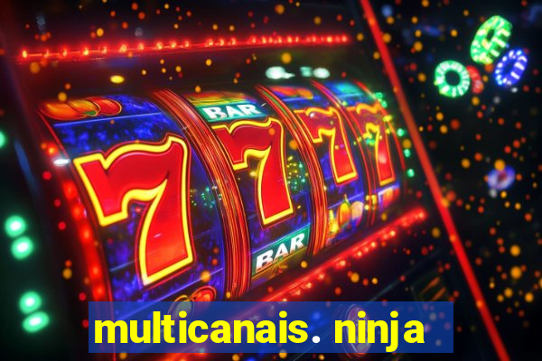 multicanais. ninja