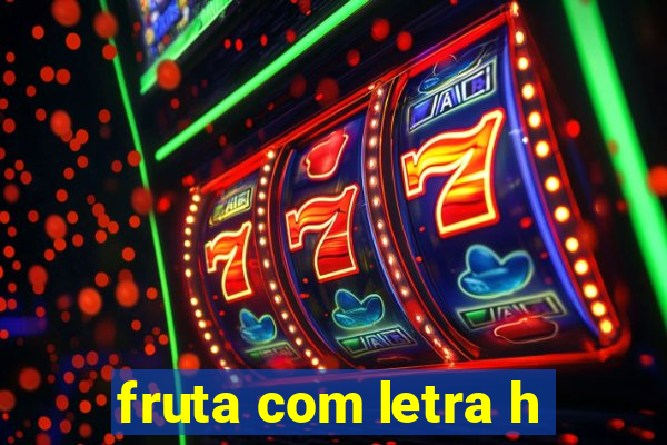 fruta com letra h