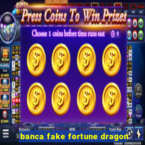 banca fake fortune dragon