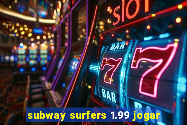 subway surfers 1.99 jogar