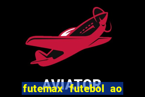 futemax futebol ao vivo hoje