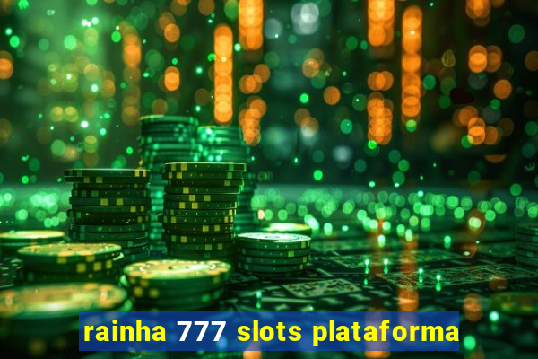 rainha 777 slots plataforma