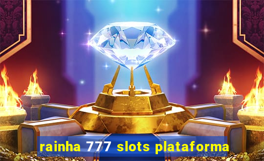 rainha 777 slots plataforma
