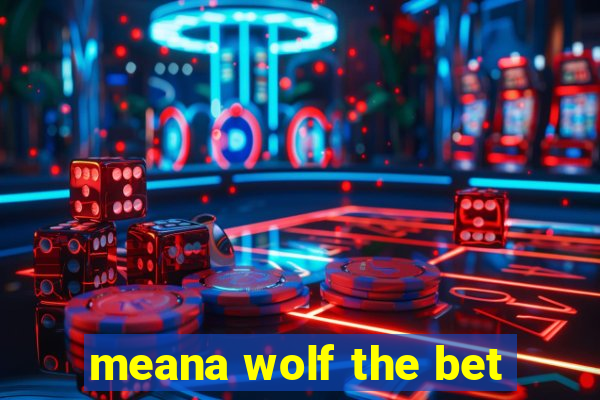 meana wolf the bet