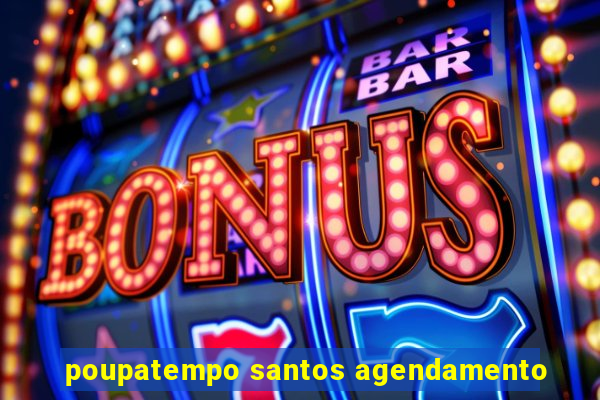 poupatempo santos agendamento