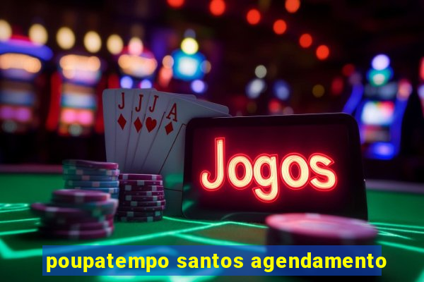poupatempo santos agendamento