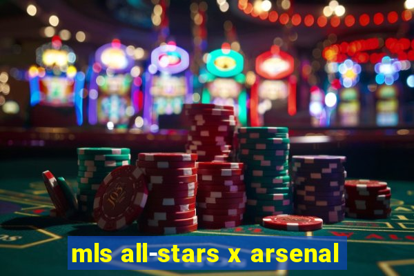 mls all-stars x arsenal