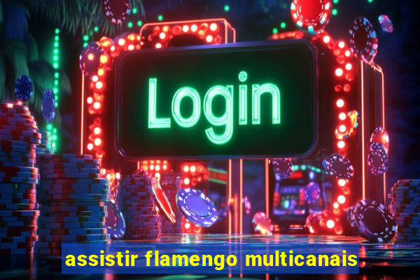 assistir flamengo multicanais