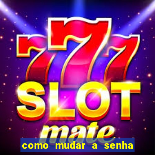 como mudar a senha de saque do jogo do tigre