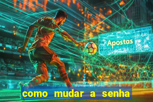como mudar a senha de saque do jogo do tigre
