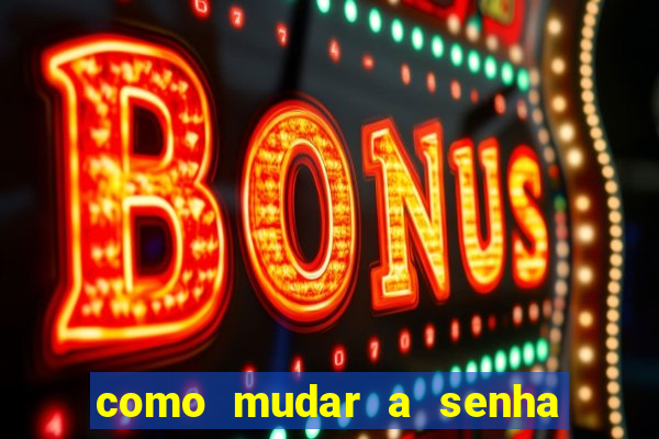 como mudar a senha de saque do jogo do tigre