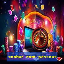 sonhar com pessoas falsas jogo do bicho