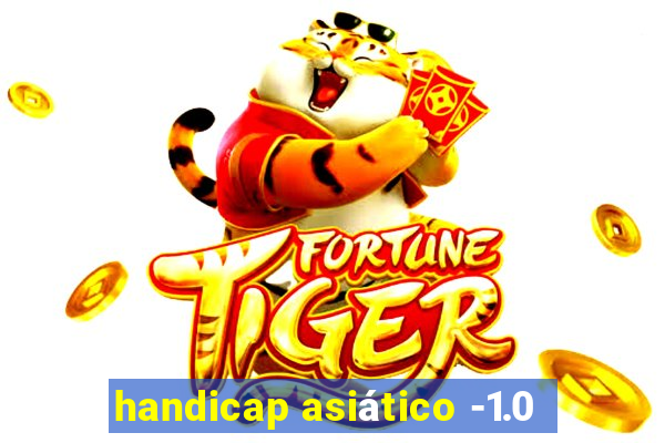 handicap asiático -1.0
