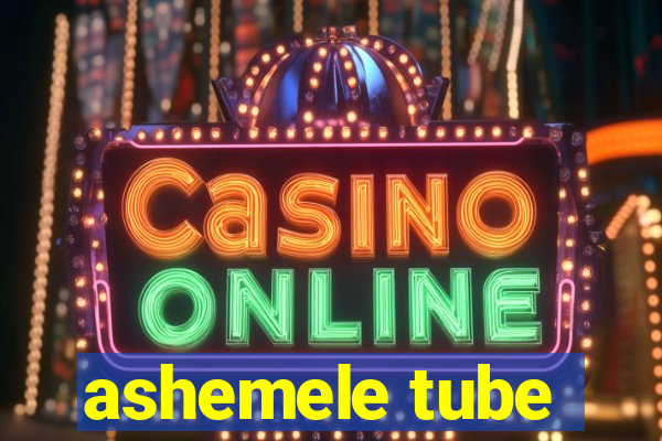 ashemele tube