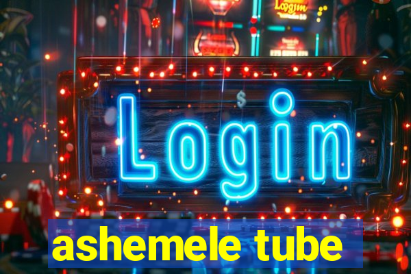 ashemele tube