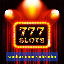 sonhar com sobrinho