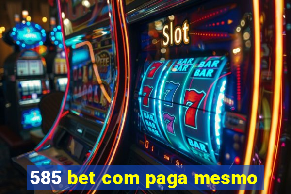 585 bet com paga mesmo