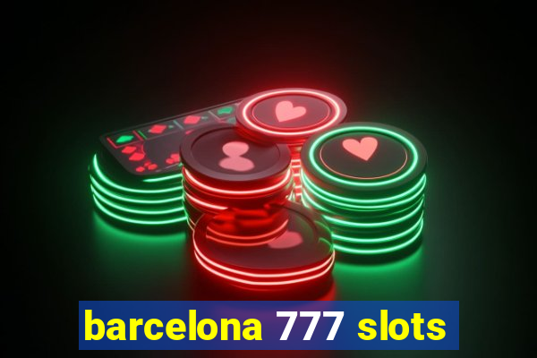 barcelona 777 slots