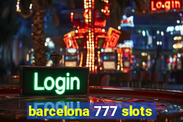 barcelona 777 slots