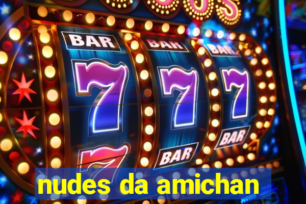 nudes da amichan