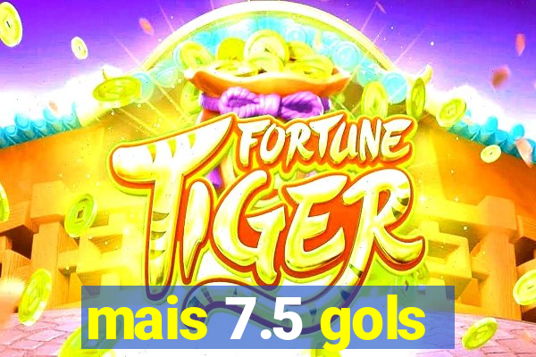 mais 7.5 gols