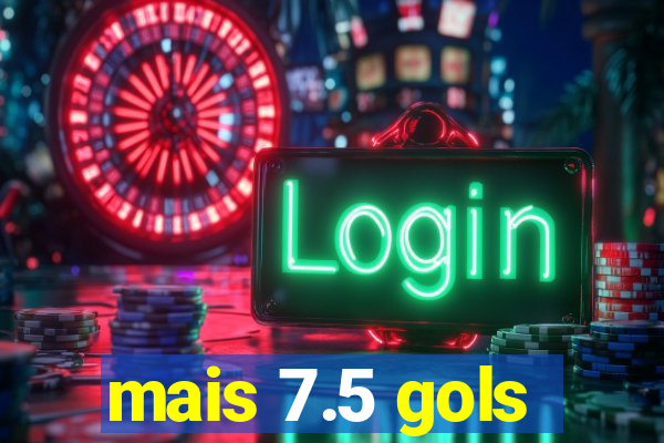 mais 7.5 gols