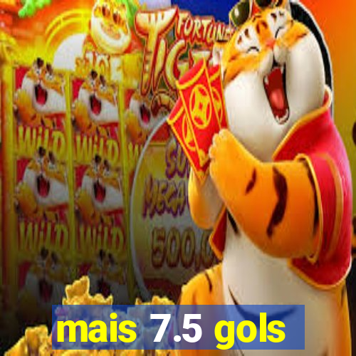mais 7.5 gols
