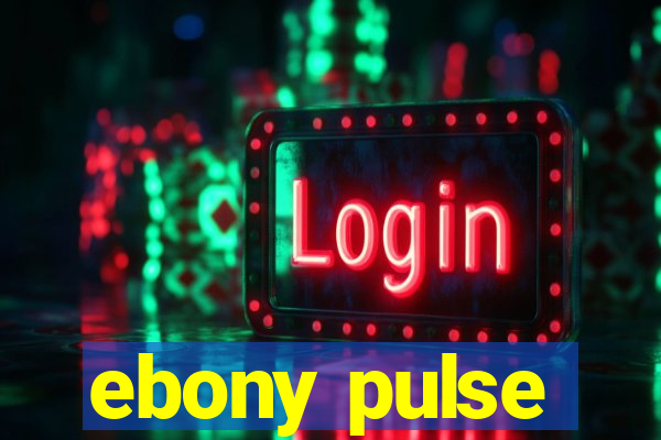 ebony pulse