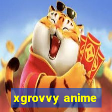 xgrovvy anime
