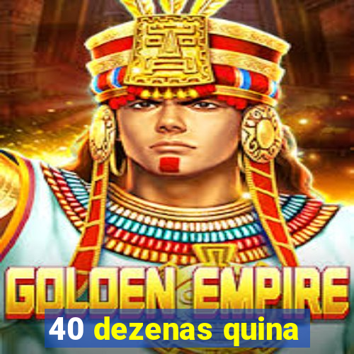40 dezenas quina