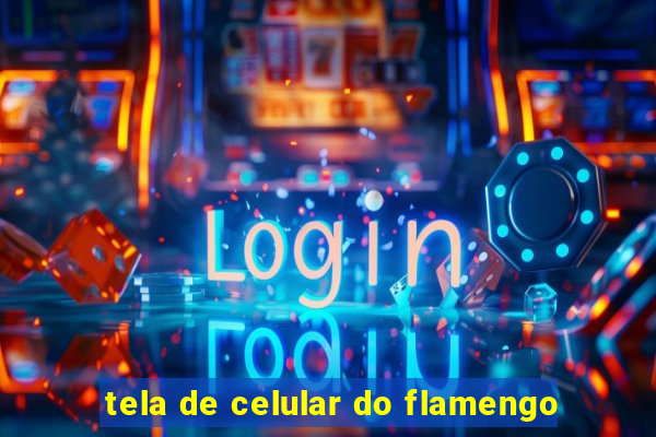 tela de celular do flamengo