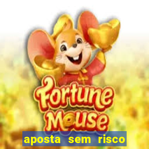 aposta sem risco bet 365