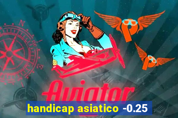 handicap asiatico -0.25