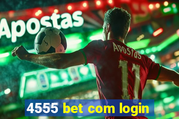 4555 bet com login