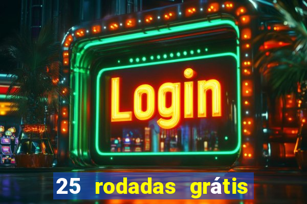 25 rodadas grátis no cadastro
