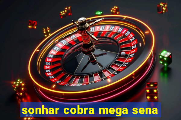 sonhar cobra mega sena