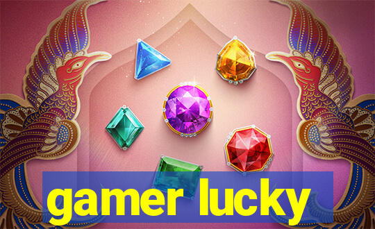 gamer lucky