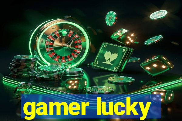 gamer lucky