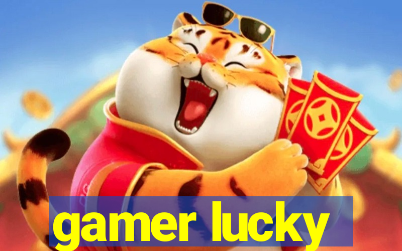 gamer lucky