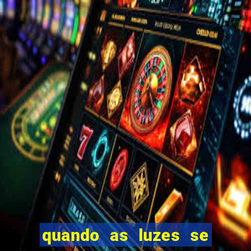 quando as luzes se apagam rede canais