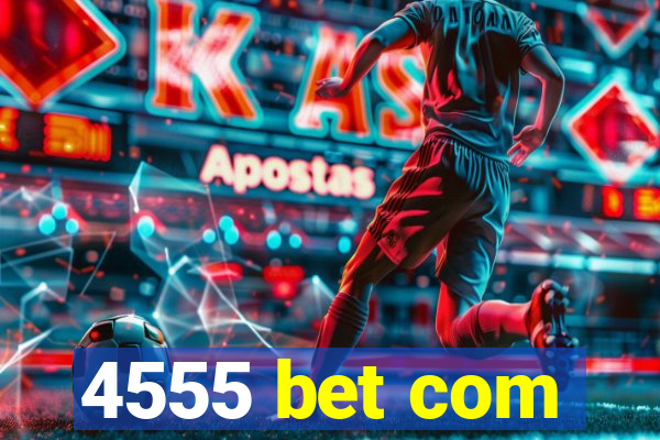4555 bet com
