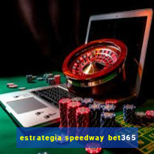 estrategia speedway bet365