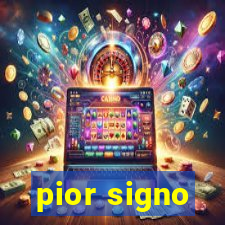 pior signo