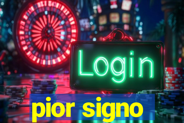 pior signo
